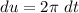 \displaystyle du = 2\pi \ dt