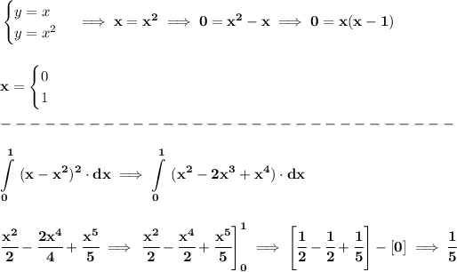 \bf \begin{cases} y=x\\ y=x^2 \end{cases}\implies x=x^2\implies 0=x^2-x\implies 0=x(x-1) \\\\\\ x= \begin{cases} 0\\ 1 \end{cases}\\\\ -------------------------------\\\\ \displaystyle \int\limits_(0)^(1)\ (x-x^2)^2\cdot dx\implies \int\limits_(0)^(1)\ (x^2-2x^3+x^4)\cdot dx \\\\\\ \cfrac{x^2}{2}-\cfrac{2x^4}{4}+\cfrac{x^5}{5}\implies \left. \cfrac{x^2}{2}-\cfrac{x^4}{2}+\cfrac{x^5}{5} \right]_(0)^(1)\implies \left[ \cfrac{1}{2}-\cfrac{1}{2}+\cfrac{1}{5} \right]-[0]\implies \cfrac{1}{5}