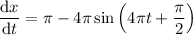 (\mathrm dx)/(\mathrm dt)=\pi-4\pi\sin\left(4\pi t+\frac\pi2\right)