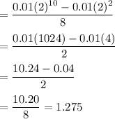 =(0.01(2)^(10)-0.01(2)^(2))/(8)\\\\=(0.01(1024)-0.01(4))/(2)\\\\=(10.24-0.04)/(2)\\\\=(10.20)/(8)=1.275