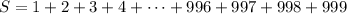 S=1+2+3+4+\cdots+996+997+998+999