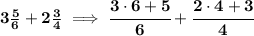 \bf 3(5)/(6)+2(3)/(4)\implies \cfrac{3\cdot 6+5}{6}+\cfrac{2\cdot 4+3}{4}