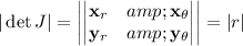 |\det J|=\left|\begin{vmatrix}\mathbf x_r&amp;\mathbf x_\theta\\\mathbf y_r&amp;\mathbf y_\theta\end{vmatrix}\right|=|r|