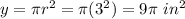 y=\pi r^(2)=\pi (3^(2))=9\pi\ in^(2)