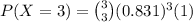 P(X = 3) = \binom{3}{3}(0.831)^(3)(1)