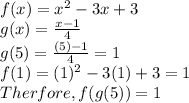 f(x) = x^(2) - 3x + 3 \\ g(x) = (x - 1)/(4) \\ g(5) = ((5) - 1)/(4) = 1 \\ f(1) = (1)^(2) - 3(1) + 3 = 1 \\ Therfore, f(g(5)) = 1