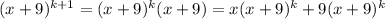 (x+9)^(k+1)=(x+9)^k(x+9)=x(x+9)^k+9(x+9)^k