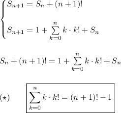 \begin{cases}S_(n+1)=S_n+(n+1)!\\\\S_(n+1)=1+\sum\limits_(k=0)^(n)k\cdot k!+S_n\end{cases}\\\\\\ S_n+(n+1)!=1+\sum\limits_(k=0)^(n)k\cdot k!+S_n\\\\\\ (\star)\qquad\boxed{\sum\limits_(k=0)^(n)k\cdot k!=(n+1)!-1}