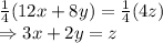 (1)/(4)(12x+8y)=(1)/(4)(4z)\\\Rightarrow3x+2y=z