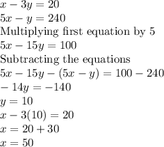 x - 3y = 20\\5x - y =240\\\text{Multiplying first equation by 5}\\5x - 15y = 100\\\text{Subtracting the equations}\\5x - 15y-(5x-y) = 100-240\\-14y = -140\\y = 10\\ x - 3(10) = 20\\x = 20 + 30\\x =50