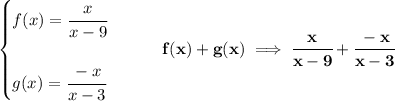 \bf \begin{cases} f(x)=\cfrac{x}{x-9} \\ \quad \\ g(x)=\cfrac{-x}{x-3} \end{cases}\qquad f(x)+g(x)\implies \cfrac{x}{x-9}+\cfrac{-x}{x-3}