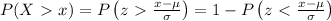 P(X \ \textgreater \ x)=P \left(z\ \textgreater \ (x-\mu)/(\sigma) \right)=1-P \left(z\ \textless \ (x-\mu)/(\sigma) \right)