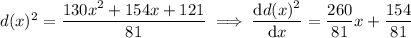 d(x)^2=(130x^2+154x+121)/(81)\implies(\mathrm dd(x)^2)/(\mathrm dx)=(260)/(81)x+(154)/(81)