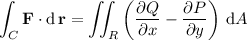 \displaystyle\int_C\mathbf F\cdot\mathrm d\,\mathbf r=\iint_R\left((\partial Q)/(\partial x)-(\partial P)/(\partial y)\right)\,\mathrm dA