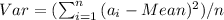 Var=(\sum_(i=1)^(n){(a_(i)-Mean)^(2))/n