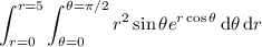 \displaystyle\int_(r=0)^(r=5)\int_(\theta=0)^(\theta=\pi/2)r^2\sin\theta e^(r\cos\theta)\,\mathrm d\theta\,\mathrm dr