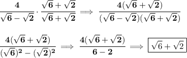 \bf \cfrac{4}{√(6)-√(2)}\cdot \cfrac{√(6)+√(2)}{√(6)+√(2)}\implies \cfrac{4(√(6)+√(2))}{(√(6)-√(2))(√(6)+√(2))} \\\\\\ \cfrac{4(√(6)+√(2))}{(√(6))^2-(√(2))^2}\implies \cfrac{4(√(6)+√(2))}{6-2}\implies \boxed{√(6)+√(2)}