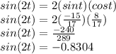 sin(2t)= 2(sint)(cost)\\sin(2t)=2((-15)/(17))((8)/(17))\\ &nbsp;sin(2t)= (-240)/(289) \\sin(2t)=-0.8304