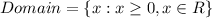 Domain=\{x: x\geq 0,x\in R\}