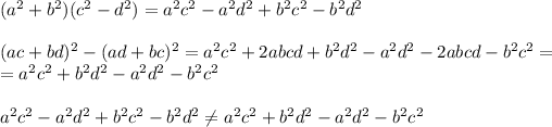 (a^2+b^2)(c^2-d^2)=a^2c^2-a^2d^2+b^2c^2-b^2d^2\\ \\(ac+bd)^2-(ad+bc)^2=a^2c^2+2abcd+b^2d^2-a^2d^2-2abcd-b^2c^2=\\=a^2c^2+b^2d^2-a^2d^2-b^2c^2\\ \\a^2c^2-a^2d^2+b^2c^2-b^2d^2\\eq a^2c^2+b^2d^2-a^2d^2-b^2c^2