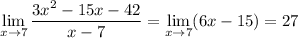 \displaystyle\lim_(x\to7)(3x^2-15x-42)/(x-7)=\lim_(x\to7)(6x-15)=27