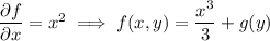 (\partial f)/(\partial x)=x^2\implies f(x,y)=\frac{x^3}3+g(y)