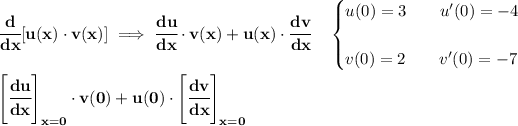 \bf \cfrac{d}{dx}[u(x)\cdot v(x)]\implies \cfrac{du}{dx}\cdot v(x)+u(x)\cdot \cfrac{dv}{dx}\quad \begin{cases} u(0)=3\qquad u'(0)=-4 \\\\ v(0)=2\qquad v'(0)=-7 \end{cases} \\\\ \left[ \cfrac{du}{dx} \right]_(x=0)\cdot v(0)+u(0)\cdot \left[ \cfrac{dv}{dx} \right]_(x=0)