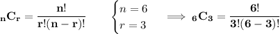 \bf _nC_r=\cfrac{n!}{r!(n-r)!}\qquad \begin{cases} n=6\\ r=3 \end{cases}\implies _6C_3=\cfrac{6!}{3!(6-3)!}