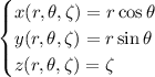 \begin{cases}x(r,\theta,\zeta)=r\cos\theta\\y(r,\theta,\zeta)=r\sin\theta\\z(r,\theta,\zeta)=\zeta\end{cases}