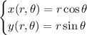 \begin{cases}x(r,\theta)=r\cos\theta\\y(r,\theta)=r\sin\theta\end{cases}