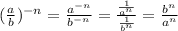 ((a)/(b))^(-n)=(a^(-n))/(b^(-n))=((1)/(a^n))/((1)/(b^n))=(b^n)/(a^n)