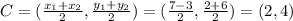 C=((x_1+x_2)/(2),(y_1+y_2)/(2))=((7-3)/(2),(2+6)/(2))=(2,4)