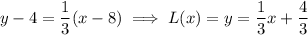 y-4=\frac13(x-8)\implies L(x)=y=\frac13x+\frac43