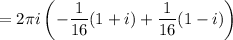 =2\pi i\left(-\frac1{16}(1+i)+\frac1{16}(1-i)\right)