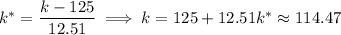 k^*=(k-125)/(12.51)\implies k=125+12.51k^*\approx114.47