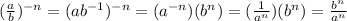 ((a)/(b))^(-n)=(ab^(-1))^(-n)=(a^(-n))(b^n)=((1)/(a^n))(b^n)=(b^n)/(a^n)