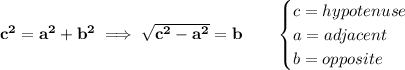 \bf c^2=a^2+b^2\implies √(c^2-a^2)=b\qquad \begin{cases} c=hypotenuse\\ a=adjacent\\ b=opposite \end{cases}