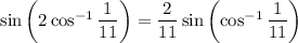 \sin\left(2\cos^(-1)\frac1{11}\right)=\frac2{11}\sin\left(\cos^(-1)\frac1{11}\right)