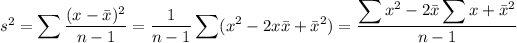 s^2=\displaystyle\sum((x-\bar x)^2)/(n-1)=\frac1{n-1}\sum(x^2-2x\bar x+{\bar x}^2)=\frac{\displaystyle\sum x^2-2\bar x\sum x+{\bar x}^2}{n-1}