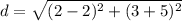 d=\sqrt{(2-2)^(2)+(3+5)^(2)}