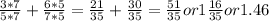 (3*7)/(5*7) + (6*5)/(7*5) = (21)/(35) + (30)/(35) = (51)/(35) or 1 (16)/(35) or 1.46