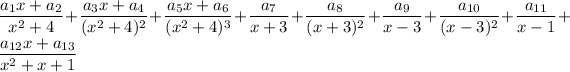 (a_1x+a_2)/(x^2+4)+(a_3x+a_4)/((x^2+4)^2)+(a_5x+a_6)/((x^2+4)^3)+(a_7)/(x+3)+(a_8)/((x+3)^2)+(a_9)/(x-3)+(a_(10))/((x-3)^2)+(a_(11))/(x-1)+(a_(12)x+a_(13))/(x^2+x+1)