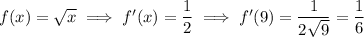 f(x)=\sqrt x\implies f'(x)=\frac1{2\sqrtx}\implies f'(9)=\frac1{2\sqrt9}=\frac16