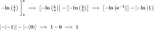 \bf \left. -ln\left( (1)/(t) \right) \cfrac{}{}\right]_1^e\implies \left[ -ln\left( (1)/(e) \right) \right]-\left[ -ln\left( (1)/(1) \right) \right]\implies \left[ -ln\left( e^(-1)\right) \right]-\left[ -ln\left( 1\right) \right] \\\\\\\ [-(-1)]-[-(0)]\implies 1-0\implies 1