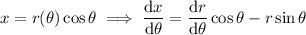 x=r(\theta)\cos\theta\implies(\mathrm dx)/(\mathrm d\theta)=(\mathrm dr)/(\mathrm d\theta)\cos\theta-r\sin\theta