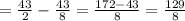 =(43)/(2)-(43)/(8)=(172-43)/(8)=(129)/(8)