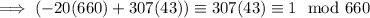 \implies(-20(660)+307(43))\equiv307(43)\equiv1\mod{660}