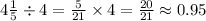 4(1)/(5) / 4=(5)/(21) * 4=(20)/(21) \approx 0.95