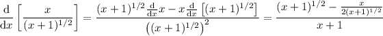 (\mathrm d)/(\mathrm dx)\left[\frac x{(x+1)^(1/2)}\right]=((x+1)^(1/2)(\mathrm d)/(\mathrm dx)x-x(\mathrm d)/(\mathrm dx)\left[(x+1)^(1/2)\right])/(\left((x+1)^(1/2)\right)^2)=\frac{(x+1)^(1/2)-\frac x{2(x+1)^(1/2)}}{x+1}