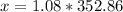 x = 1.08*352.86